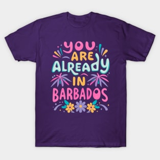 You are already in Barbados! T-Shirt